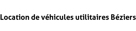 Location de véhicules utilitaires Béziers
